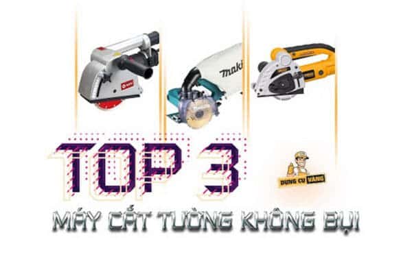 Các loại máy cắt tường không bụi tốt
