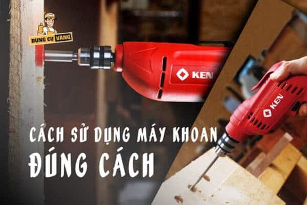 Cách sử dụng máy khoan đúng cách nhất