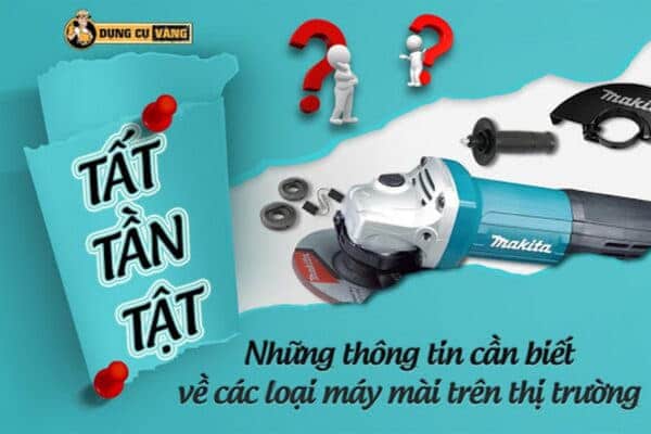 Tất Tần Tật Những Thông Tin Cần Biết Về Các Loại Máy Mài Trên Thị Trường